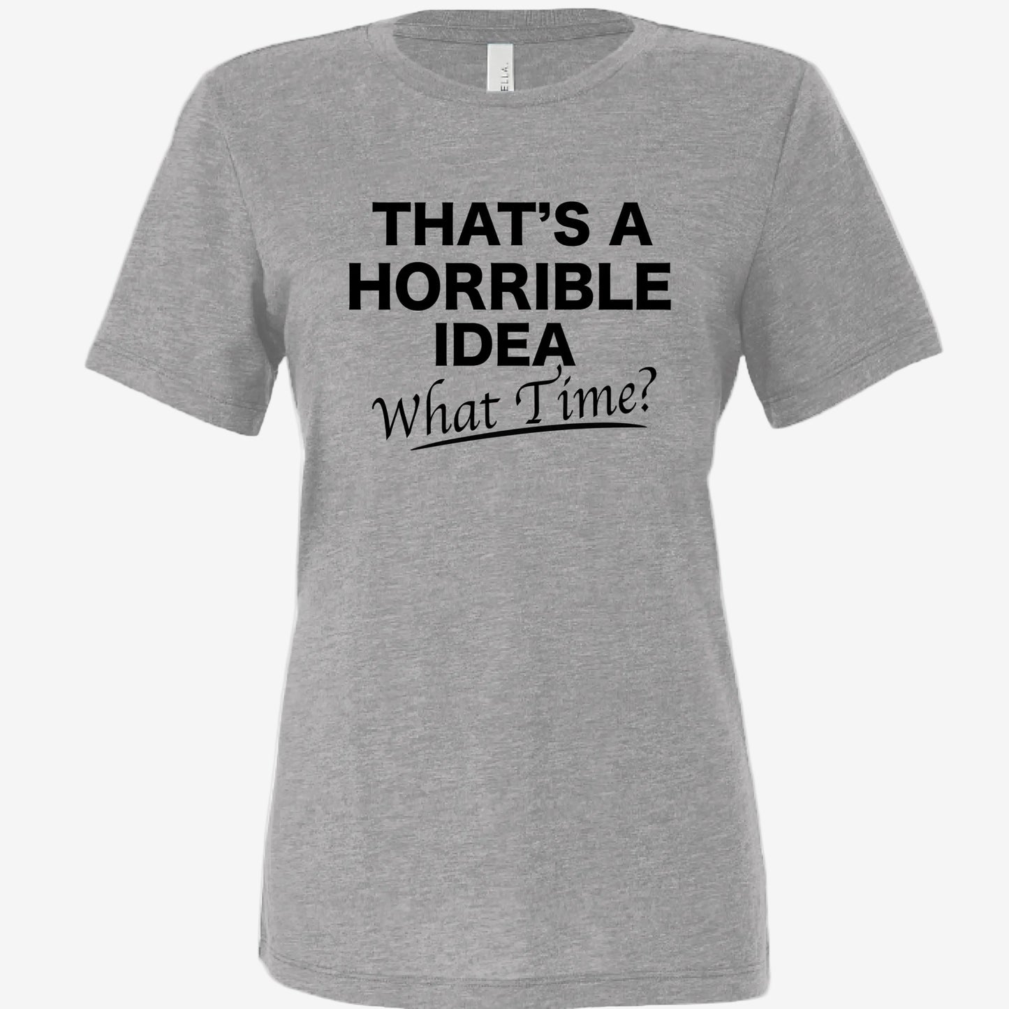 That’s a Horrible Idea What Time women’s relaxed triblend t-shirt in athletic grey, front view