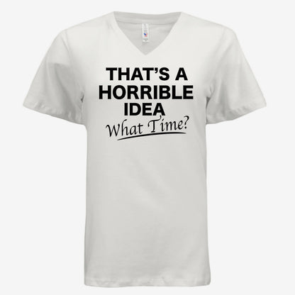 That’s a Horrible Idea What Time graphic printed on a natural women’s v-neck t-shirt, front view