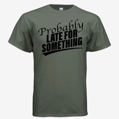 Probably Late for Something unisex graphic t-shirt in military green, front view