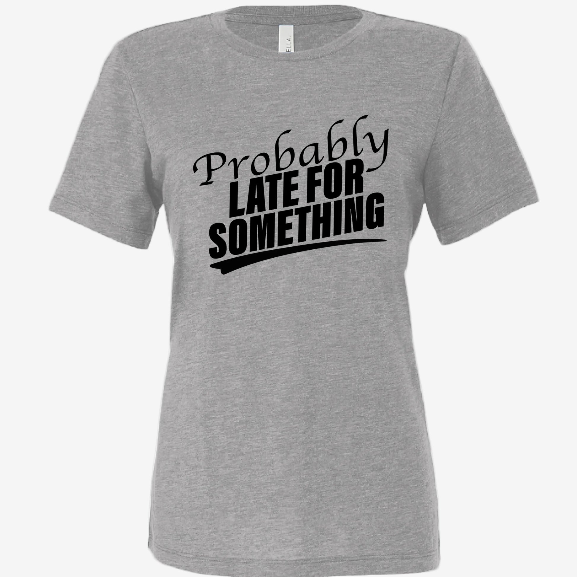 Probably Late for Something women’s relaxed triblend t-shirt in athletic grey, front view