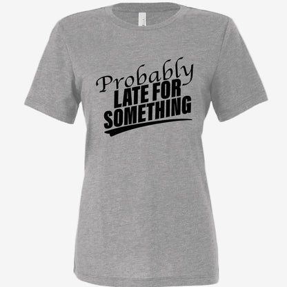 Probably Late for Something women’s relaxed triblend t-shirt in athletic grey, front view