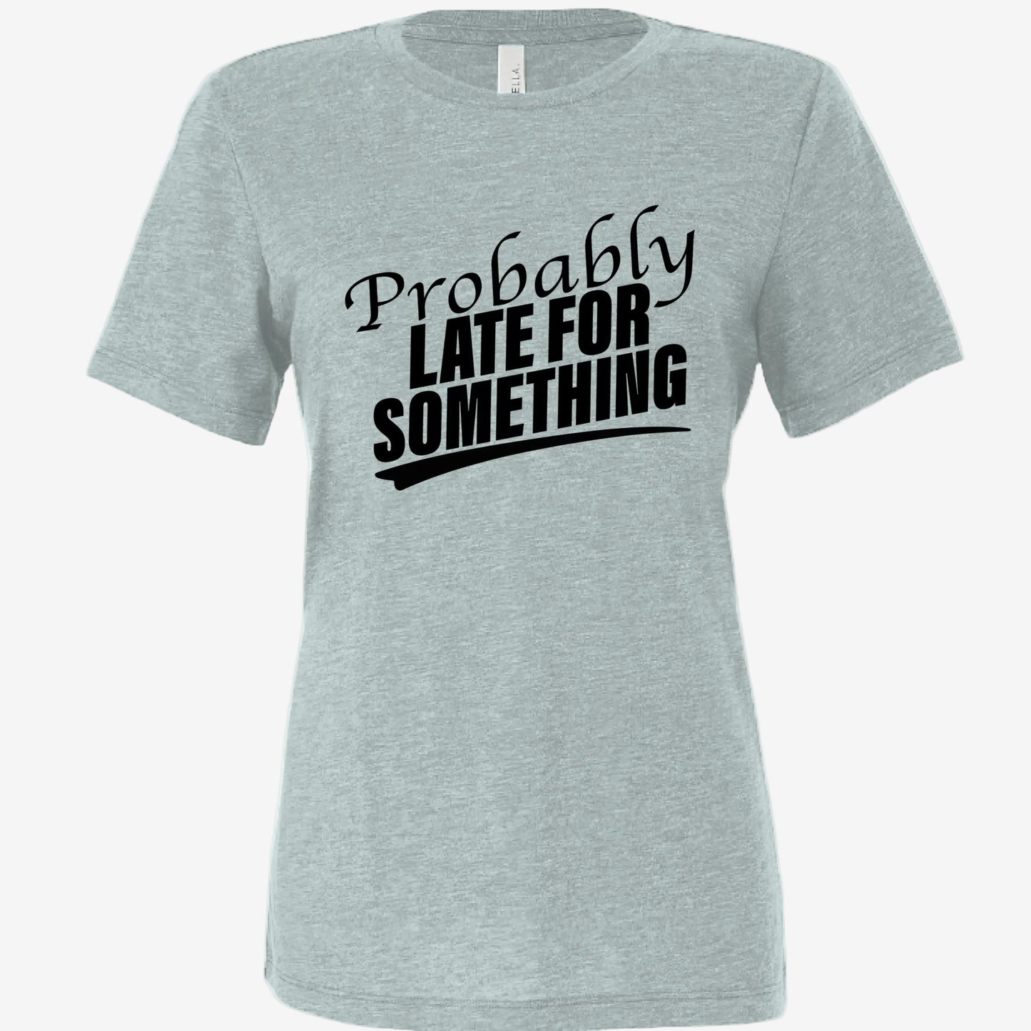 Probably Late for Something women’s relaxed triblend t-shirt in dusty blue, front view