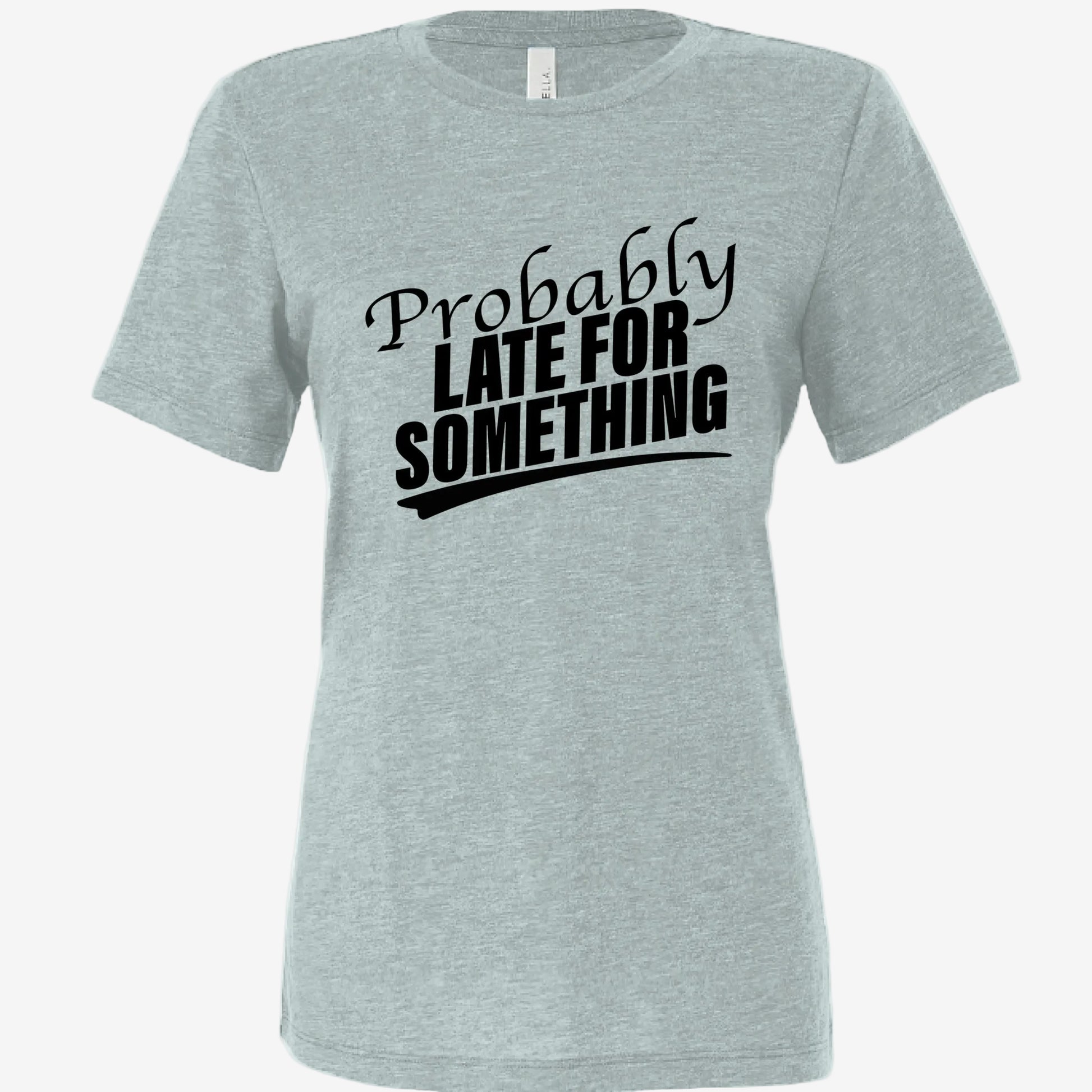 Probably Late for Something women’s relaxed triblend t-shirt in dusty blue, front view