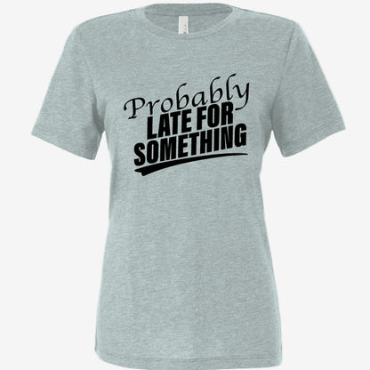 Probably Late for Something women’s relaxed triblend t-shirt in dusty blue, front view