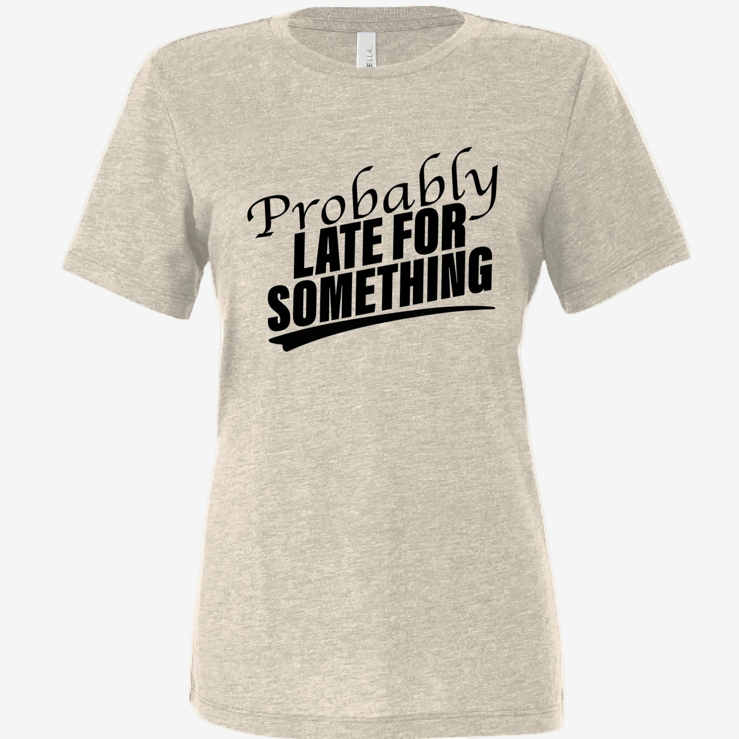 Probably Late for Something women’s relaxed triblend t-shirt in natural, front view