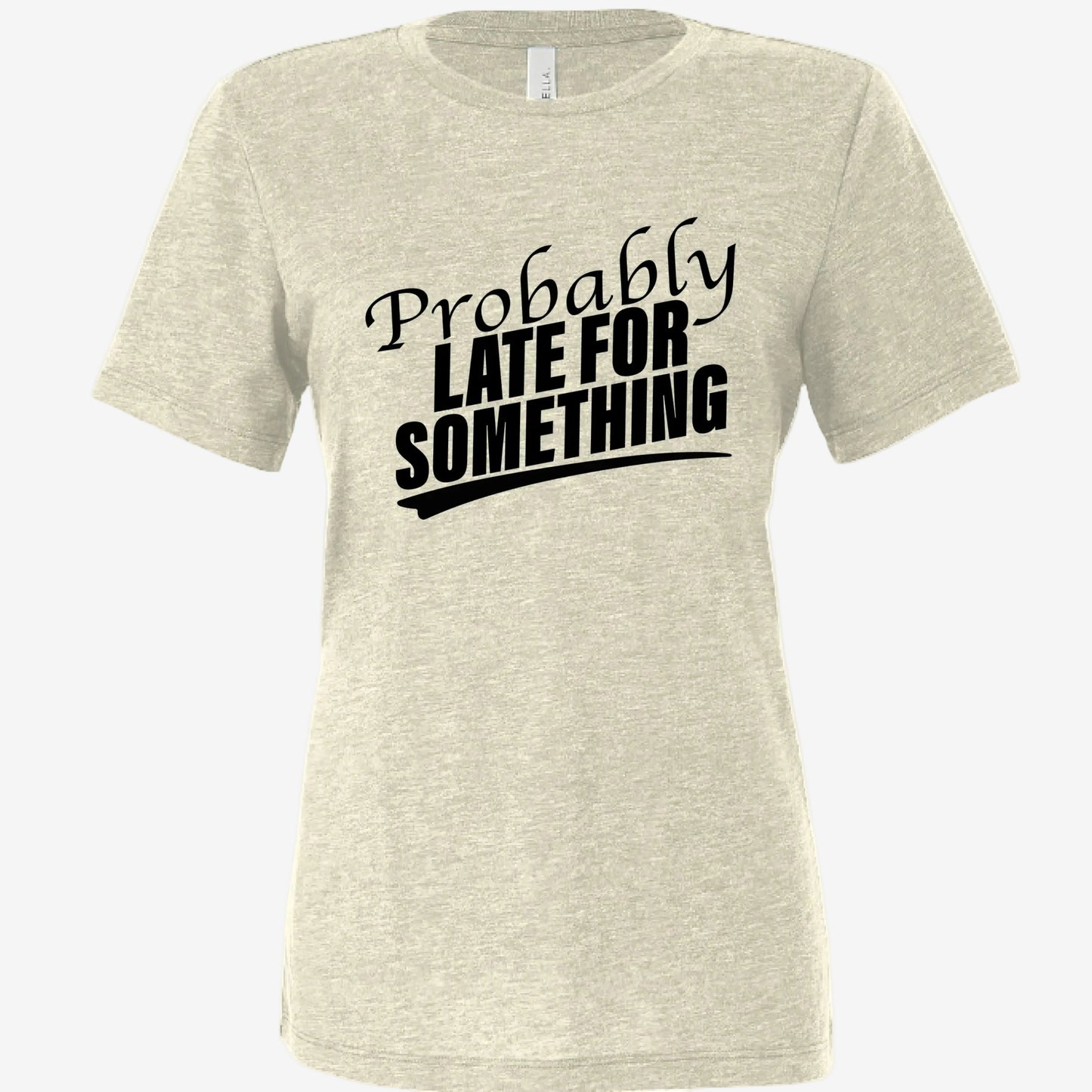 Probably Late for Something women’s relaxed triblend t-shirt in oatmeal, front view