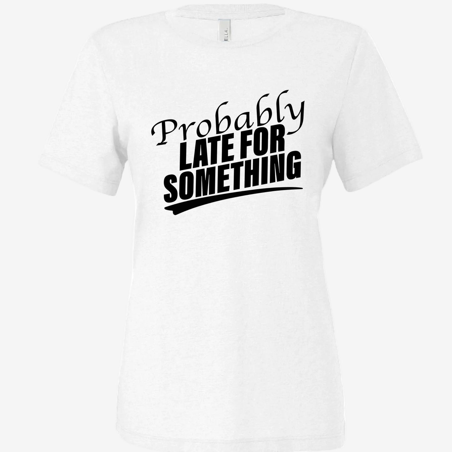 Probably Late for Something women’s relaxed triblend t-shirt in white, front view