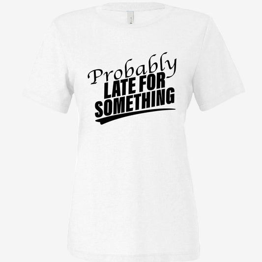 Probably Late for Something women’s relaxed triblend t-shirt in white, front view