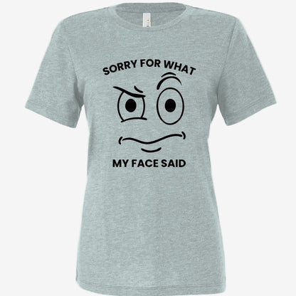 Sorry for What My Face Said women’s relaxed triblend t-shirt in dusty blue, front view