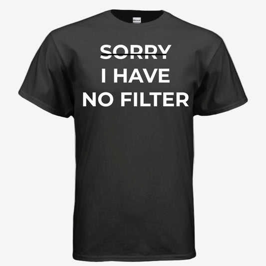 Sorry I Have No Filter unisex graphic t-shirt in black, front view