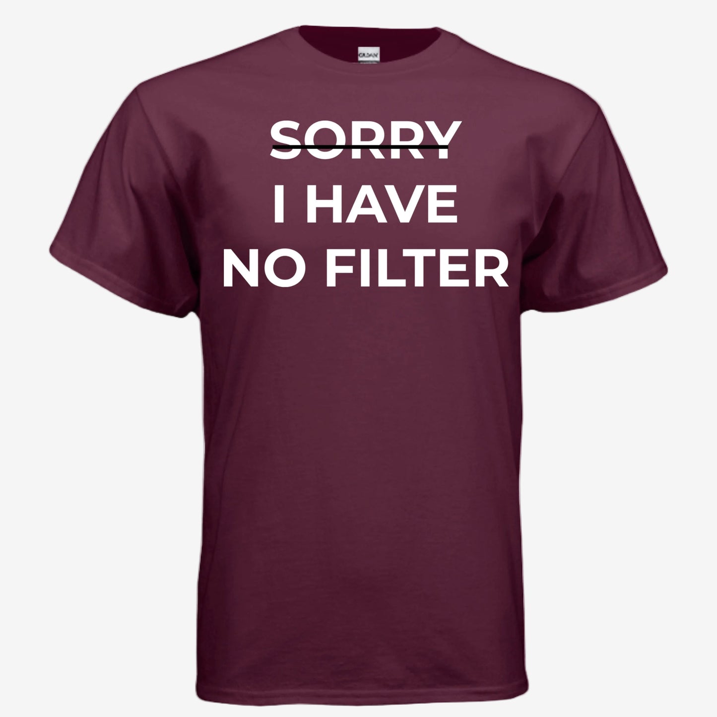 Sorry I Have No Filter unisex graphic t-shirt in maroon, front view