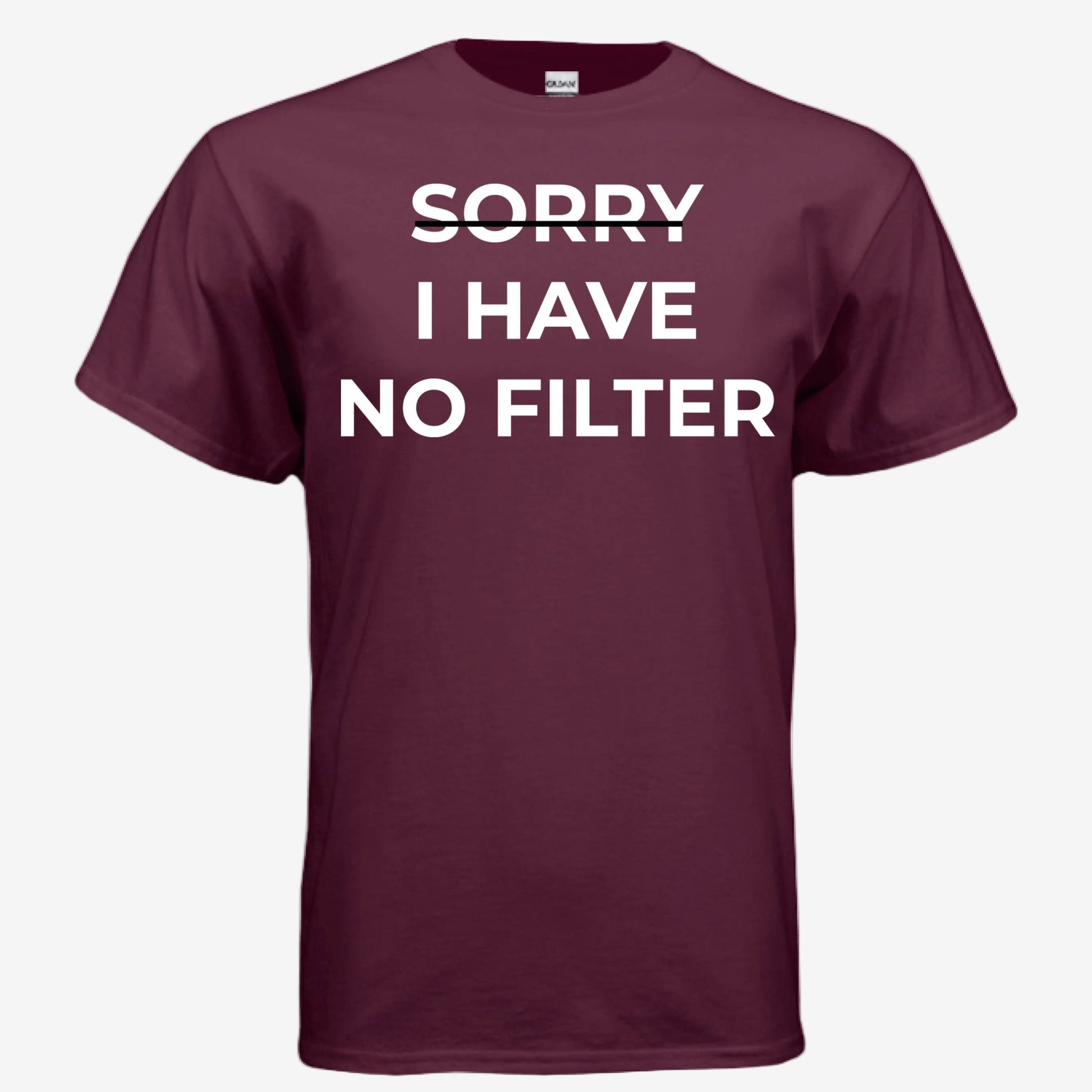Sorry I Have No Filter unisex graphic t-shirt in maroon, front view