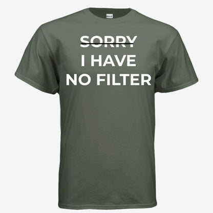 Sorry I Have No Filter unisex graphic t-shirt in military green, front view