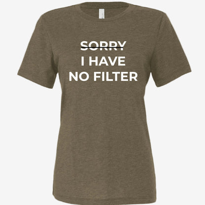 Sorry, I Have No Filter women’s relaxed triblend t-shirt in olive, front view
