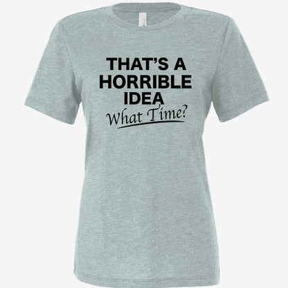 That’s a Horrible Idea What Time women’s relaxed triblend t-shirt in dusty blue, front view