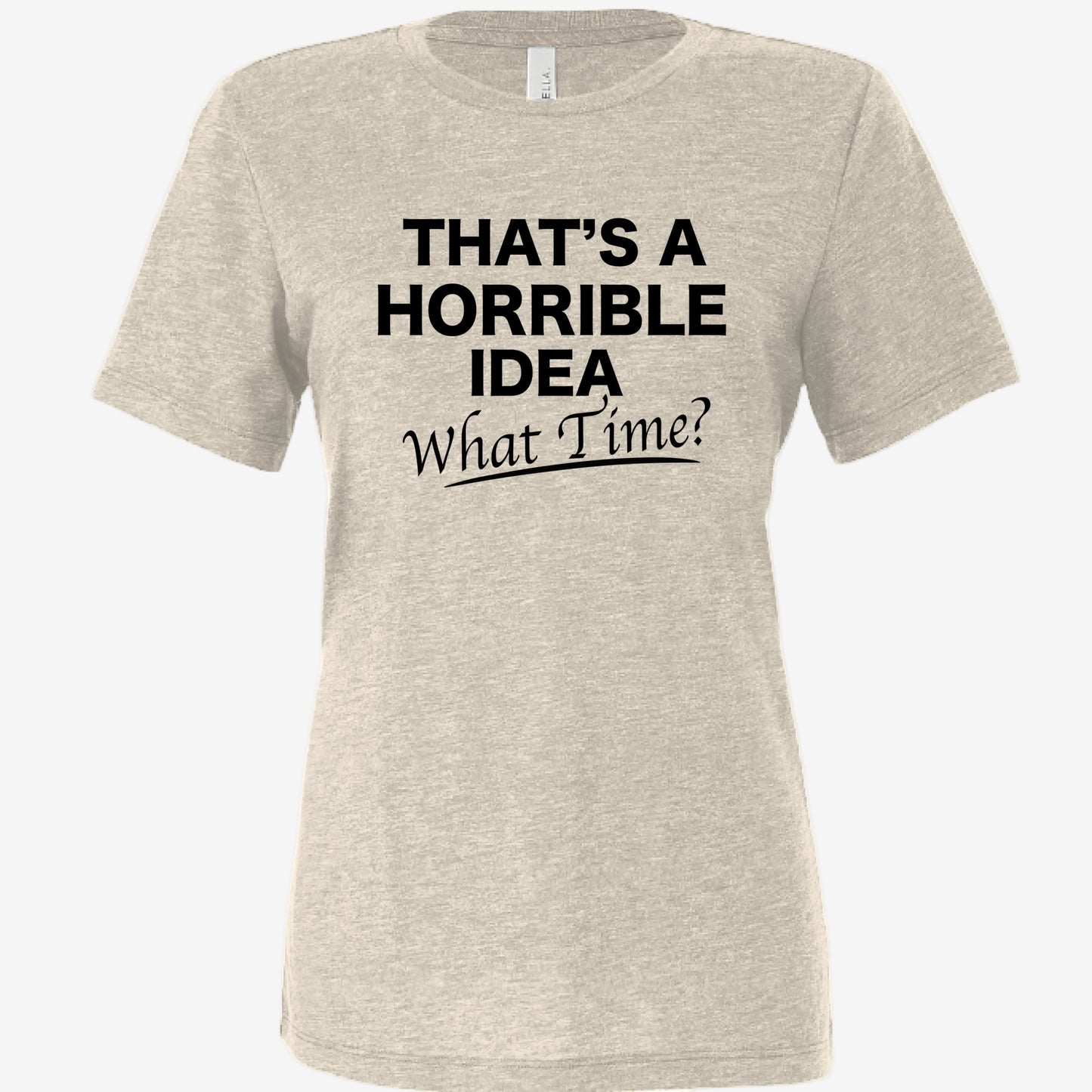 That’s a Horrible Idea What Time women’s relaxed triblend t-shirt in natural, front view