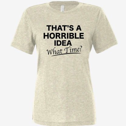 That’s a Horrible Idea What Time women’s relaxed triblend t-shirt in oatmeal, front view